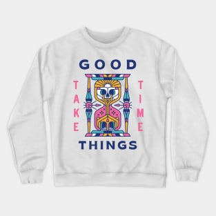 Good Things Take Time Crewneck Sweatshirt